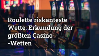 Roulette S Riskiest Bet Exploring The Largest Casino Wagers
