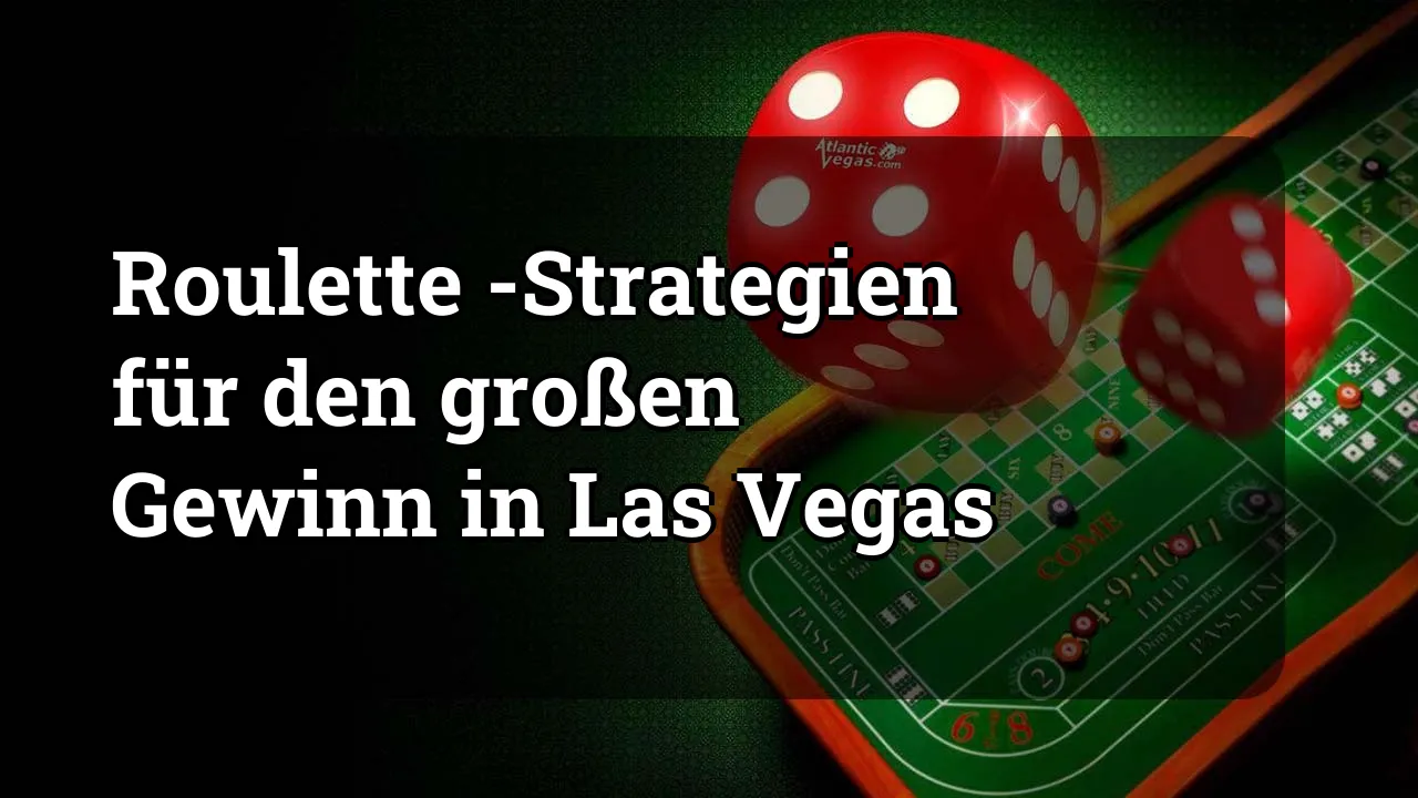 Roulette -Strategien für den großen Gewinn in Las Vegas
