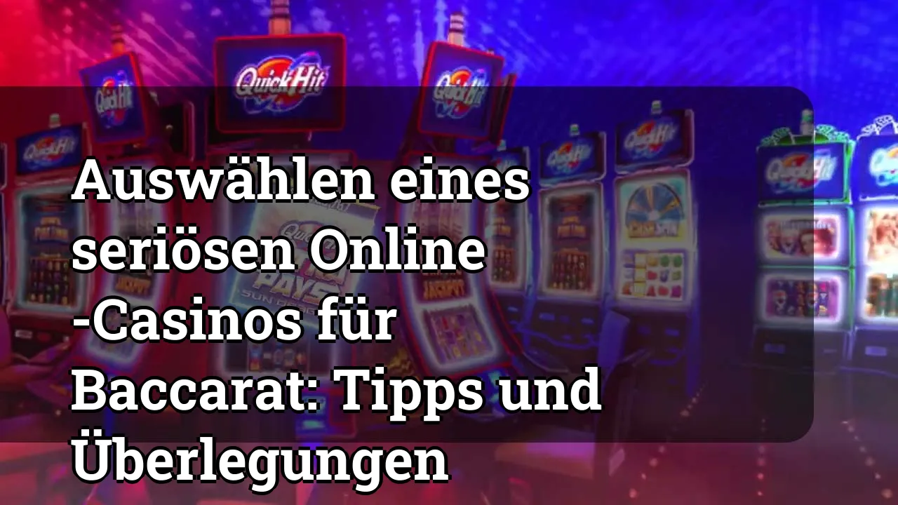 Auswählen eines seriösen Online -Casinos für Baccarat: Tipps und Überlegungen