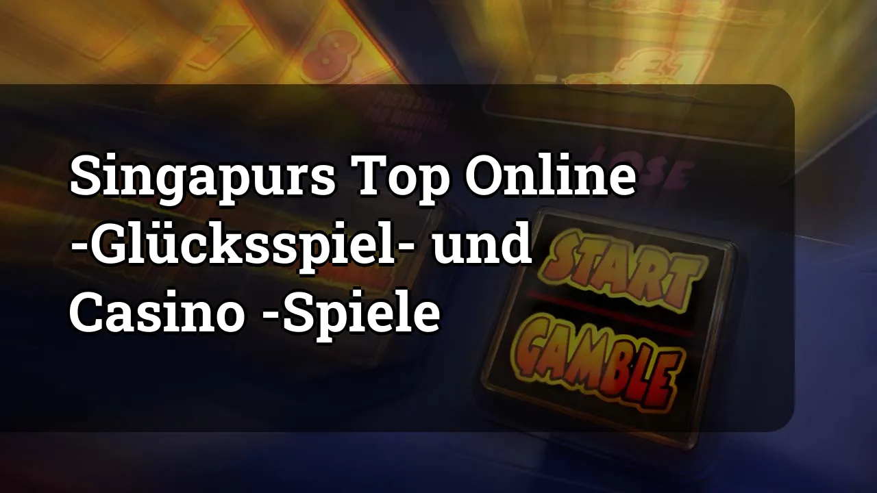 Singapurs Top Online -Glücksspiel- und Casino -Spiele