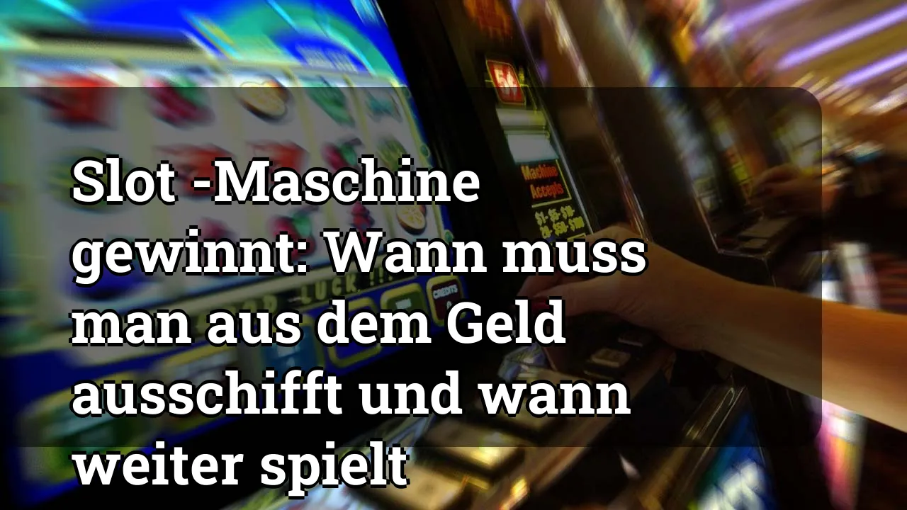 Slot -Maschine gewinnt: Wann muss man aus dem Geld ausschifft und wann weiter spielt