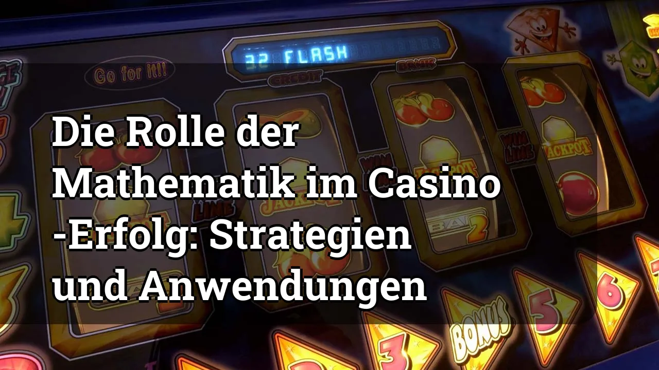 Die Rolle der Mathematik im Casino -Erfolg: Strategien und Anwendungen