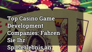 Top Casino Game Development Companies: Powering Your Gaming Experience