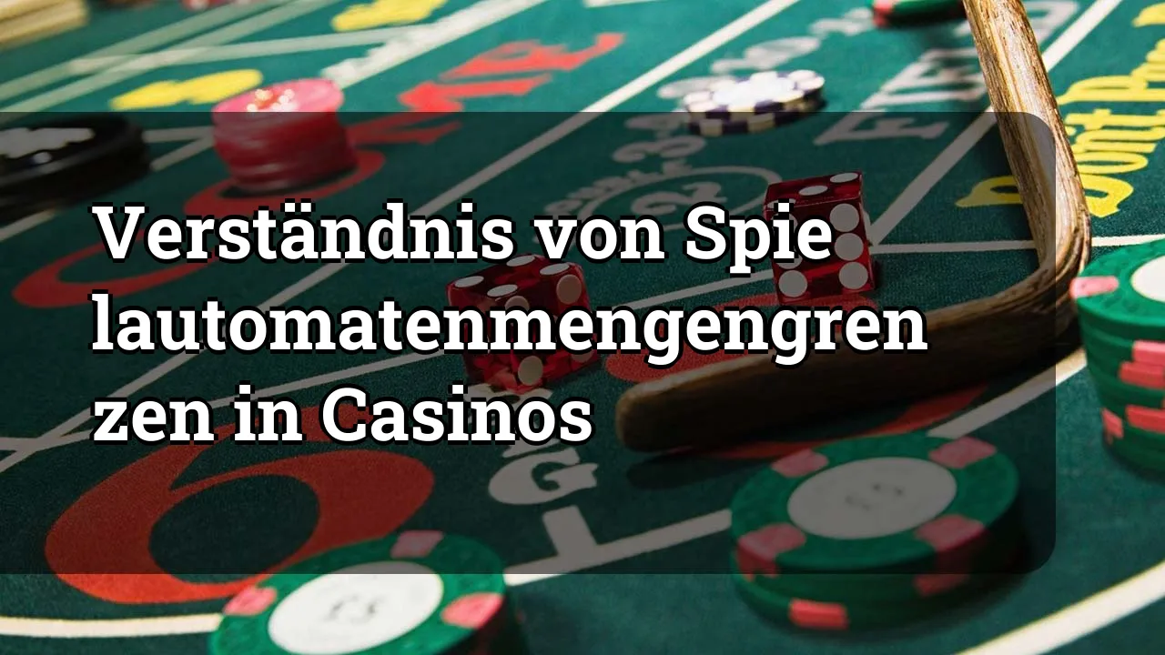 Verständnis von Spielautomatenmengengrenzen in Casinos