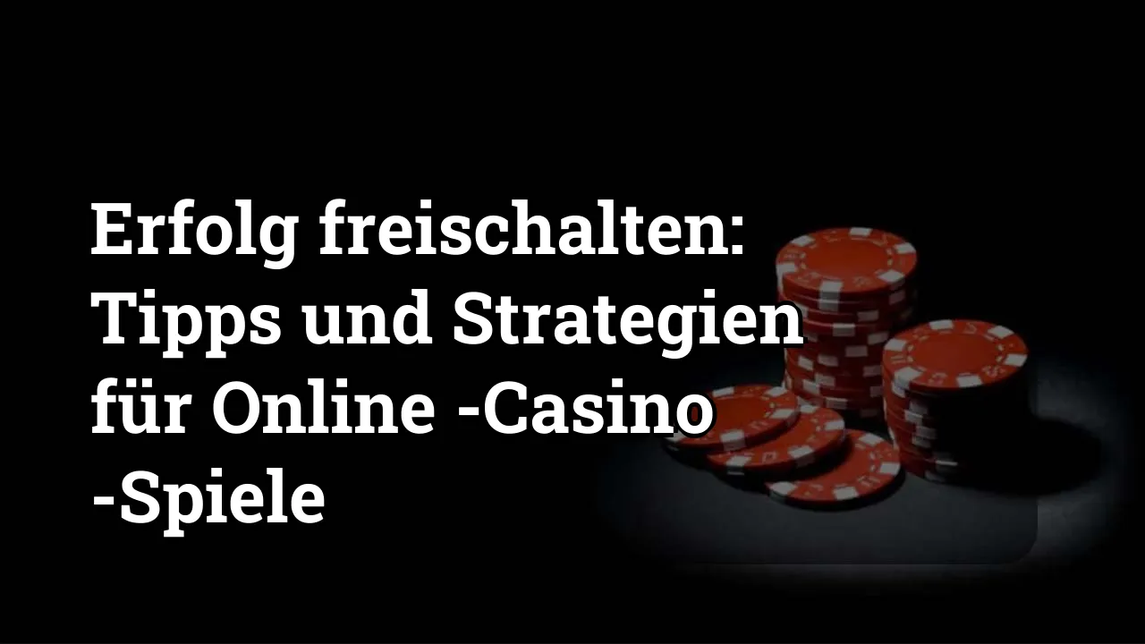 Erfolg freischalten: Tipps und Strategien für Online -Casino -Spiele