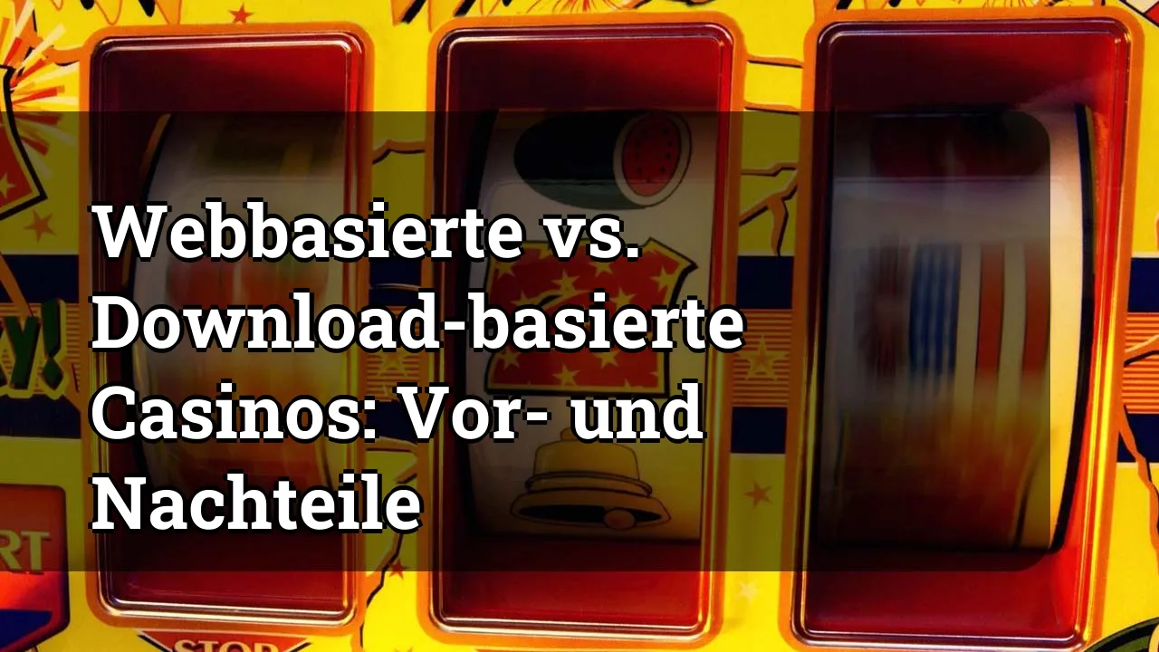 Webbasierte vs. Download-basierte Casinos: Vor- und Nachteile