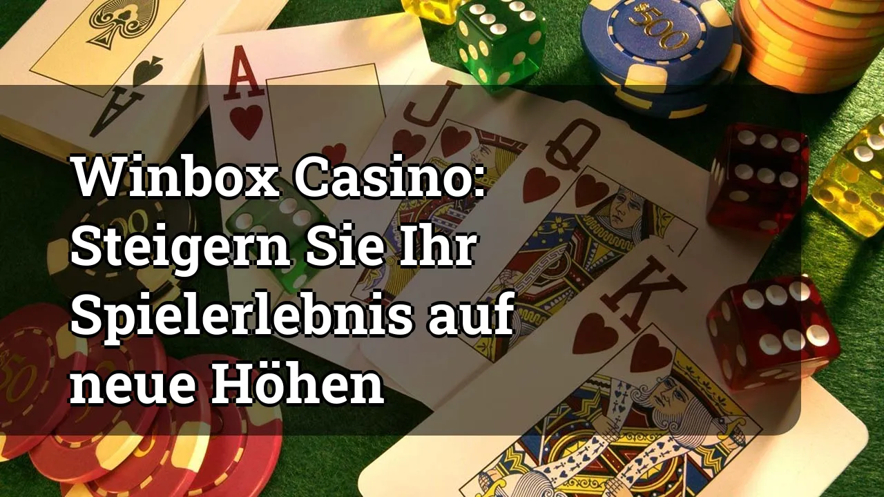 Winbox Casino: Steigern Sie Ihr Spielerlebnis auf neue Höhen