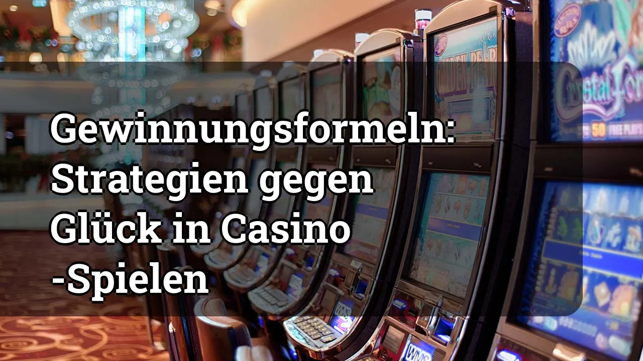 Gewinnungsformeln: Strategien gegen Glück in Casino -Spielen