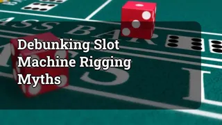Debunking Slot Machine Rigging Myths