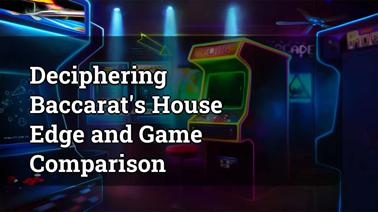 Deciphering Baccarat's House Edge and Game Comparison