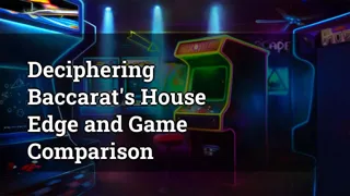 Deciphering Baccarat S House Edge And Game Comparison