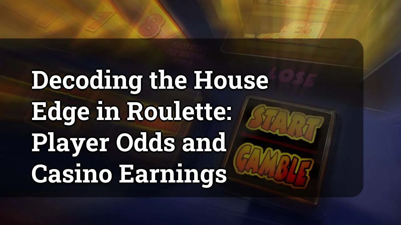 Decoding the House Edge in Roulette: Player Odds and Casino Earnings