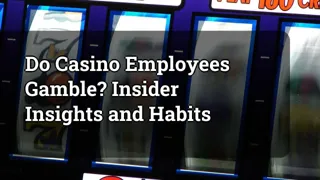 Do Casino Employees Gamble Insider Insights And Habits