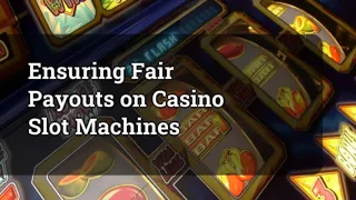 Ensuring Fair Payouts On Casino Slot Machines