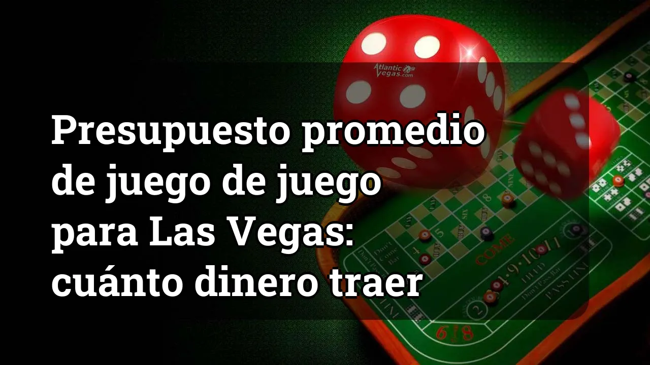 Presupuesto promedio de juego de juego para Las Vegas: cuánto dinero traer