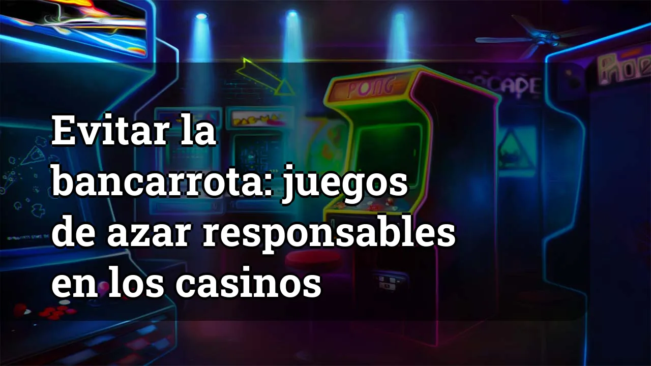 Evitar la bancarrota: juegos de azar responsables en los casinos