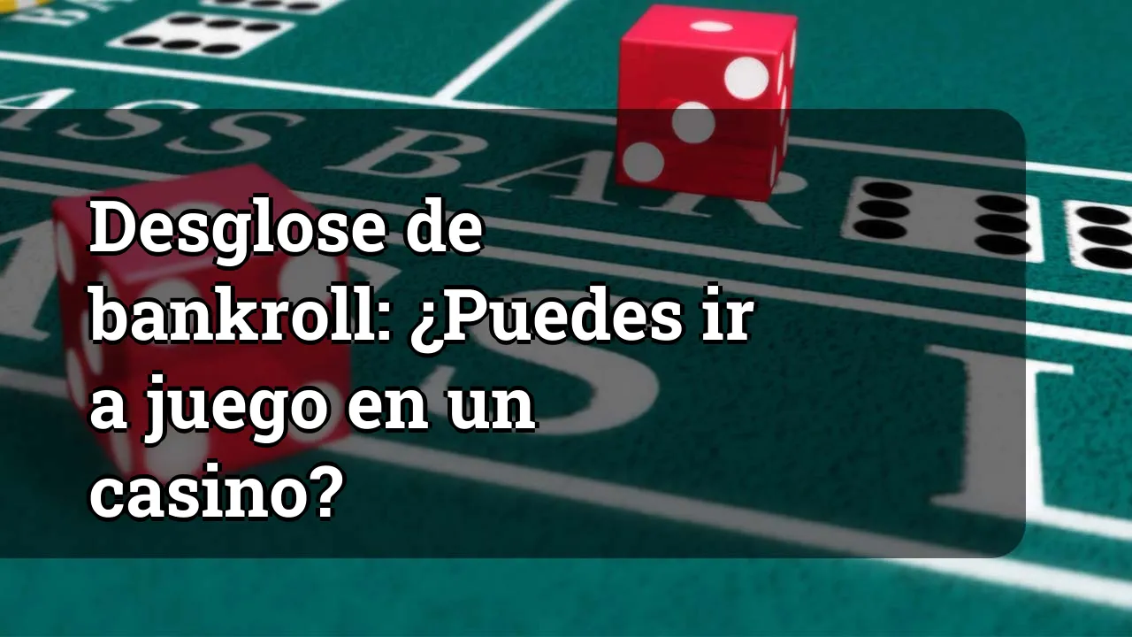 Desglose de bankroll: ¿Puedes ir a juego en un casino?
