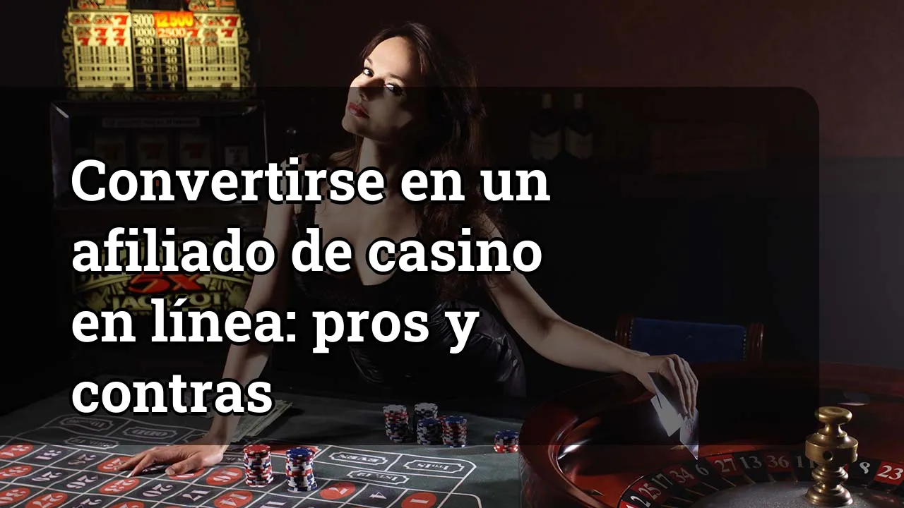 Convertirse en un afiliado de casino en línea: pros y contras