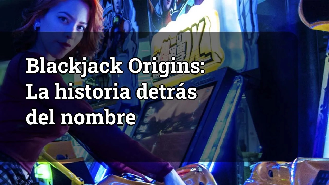 Blackjack Origins: La historia detrás del nombre