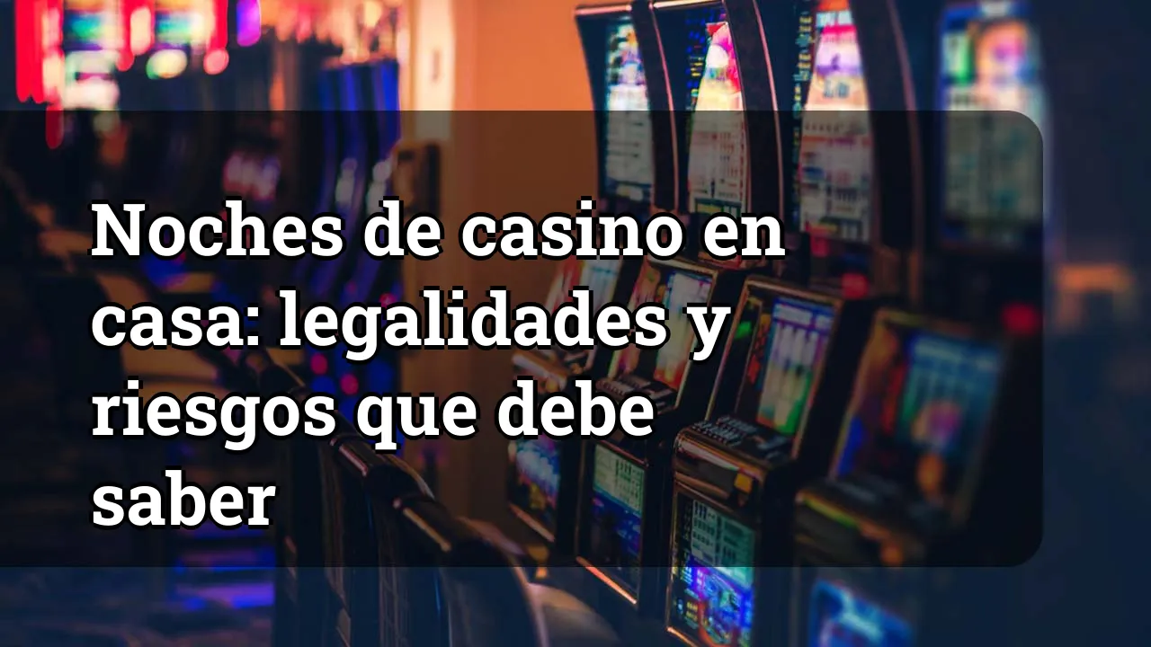 Noches de casino en casa: legalidades y riesgos que debe saber