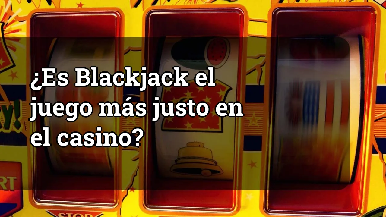 ¿Es Blackjack el juego más justo en el casino?