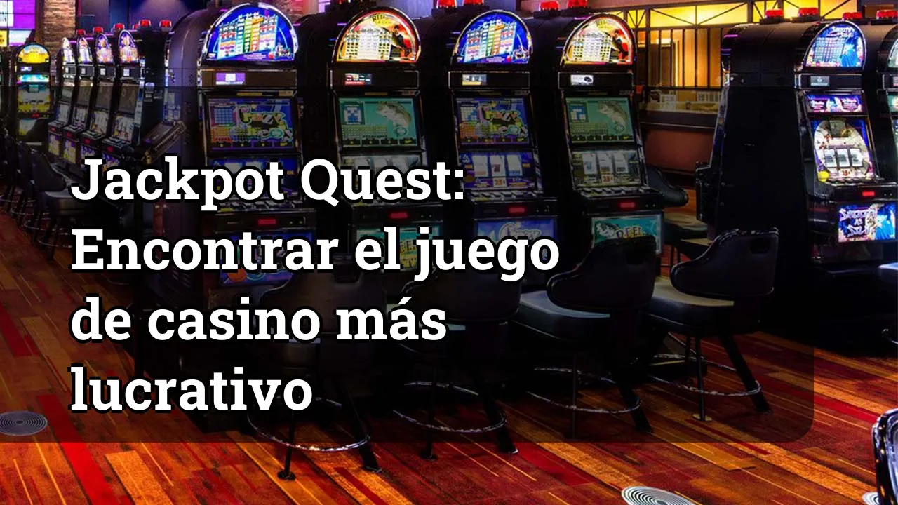 Jackpot Quest: Encontrar el juego de casino más lucrativo