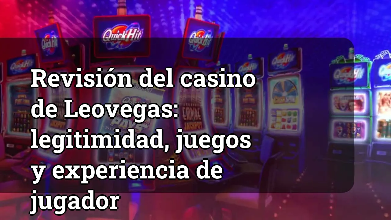 Revisión del casino de Leovegas: legitimidad, juegos y experiencia de jugador