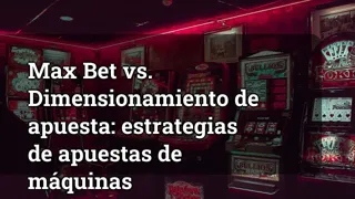 Max Bet Vs Bet Sizing Slot Machine Betting Strategies
