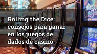 Rolling The Dice Tips For Winning At Casino Dice Games
