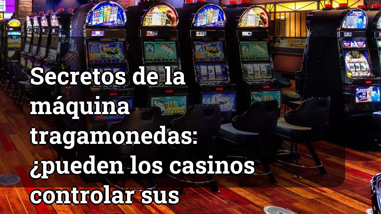 Secretos de la máquina tragamonedas: ¿pueden los casinos controlar sus ganancias?