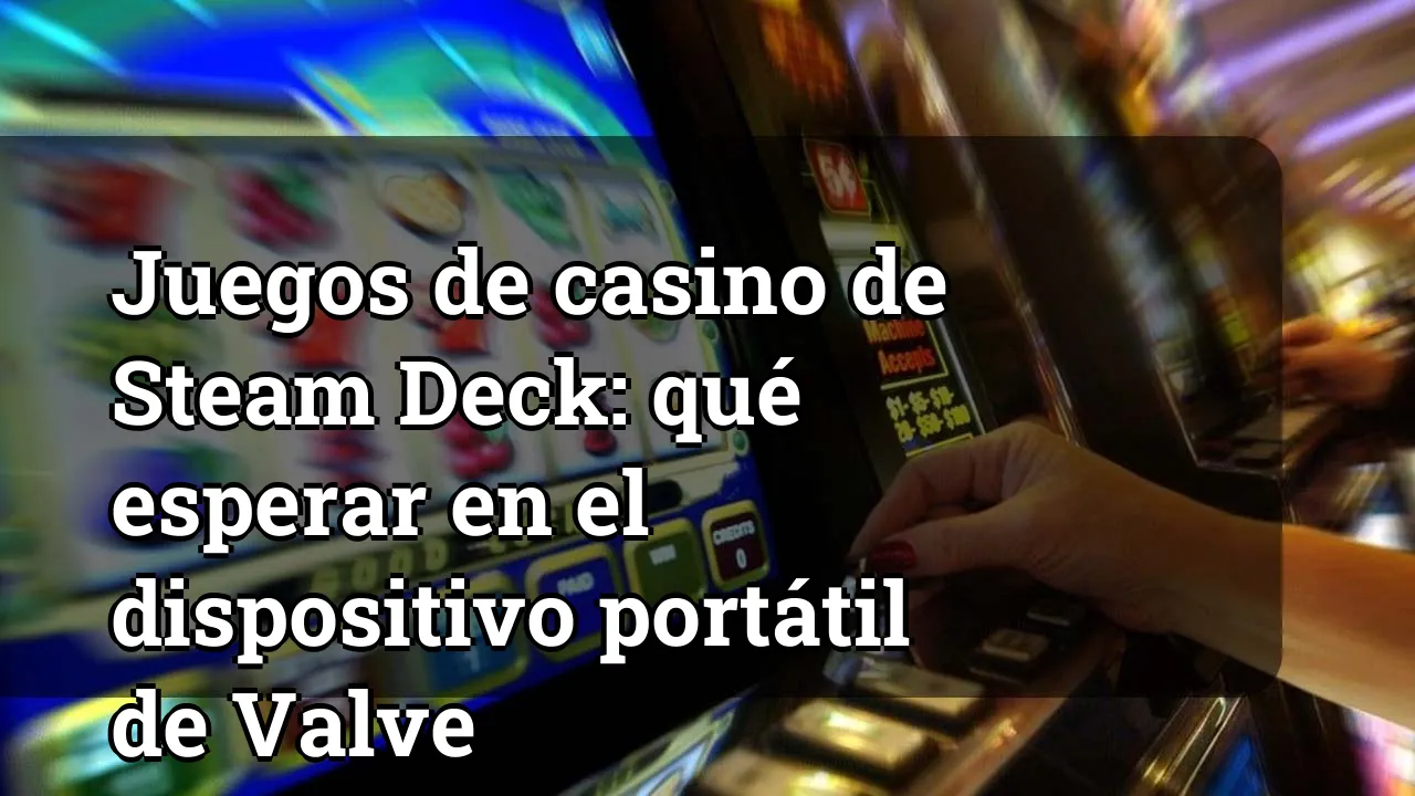 Juegos de casino de Steam Deck: qué esperar en el dispositivo portátil de Valve