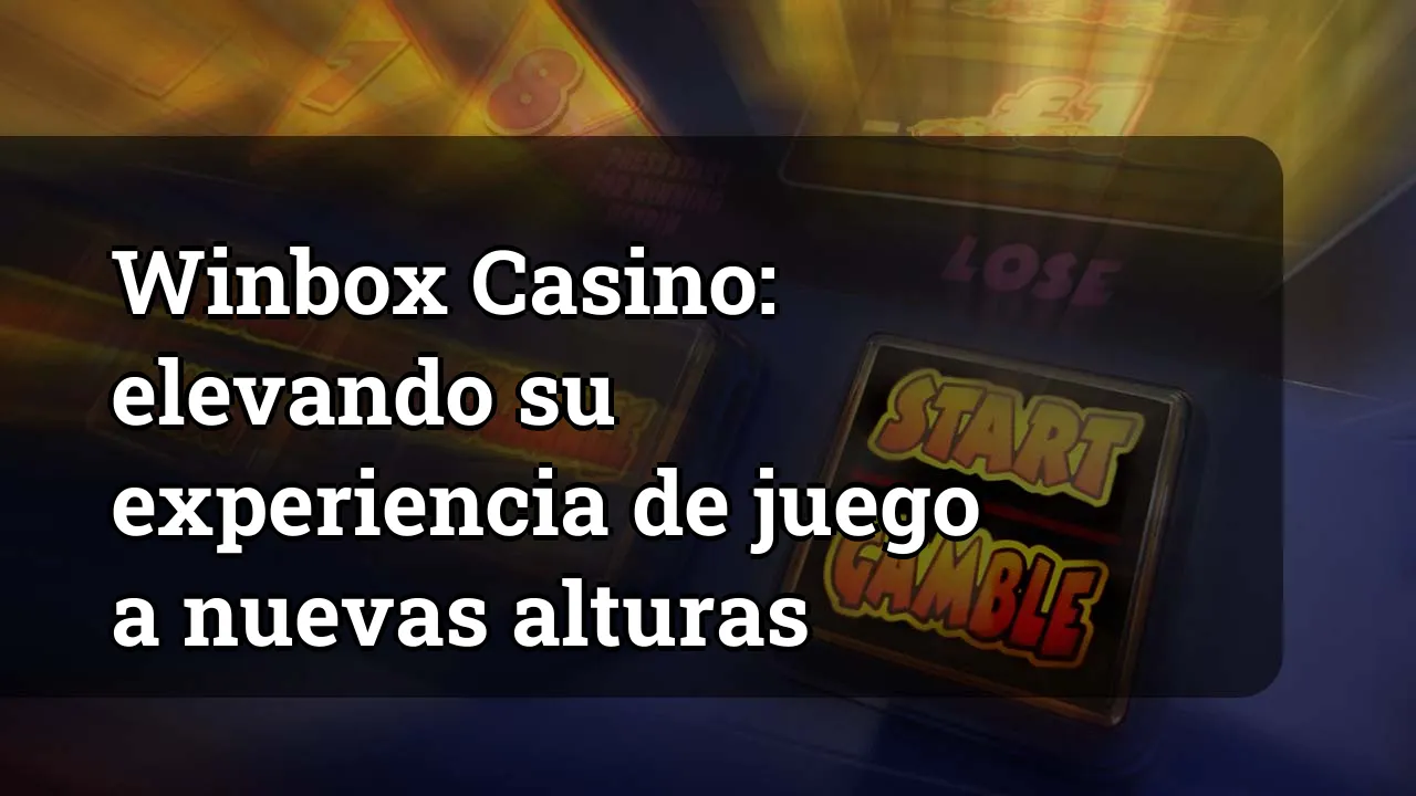 Winbox Casino: elevando su experiencia de juego a nuevas alturas
