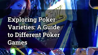 Exploring Poker Varieties A Guide To Different Poker Games