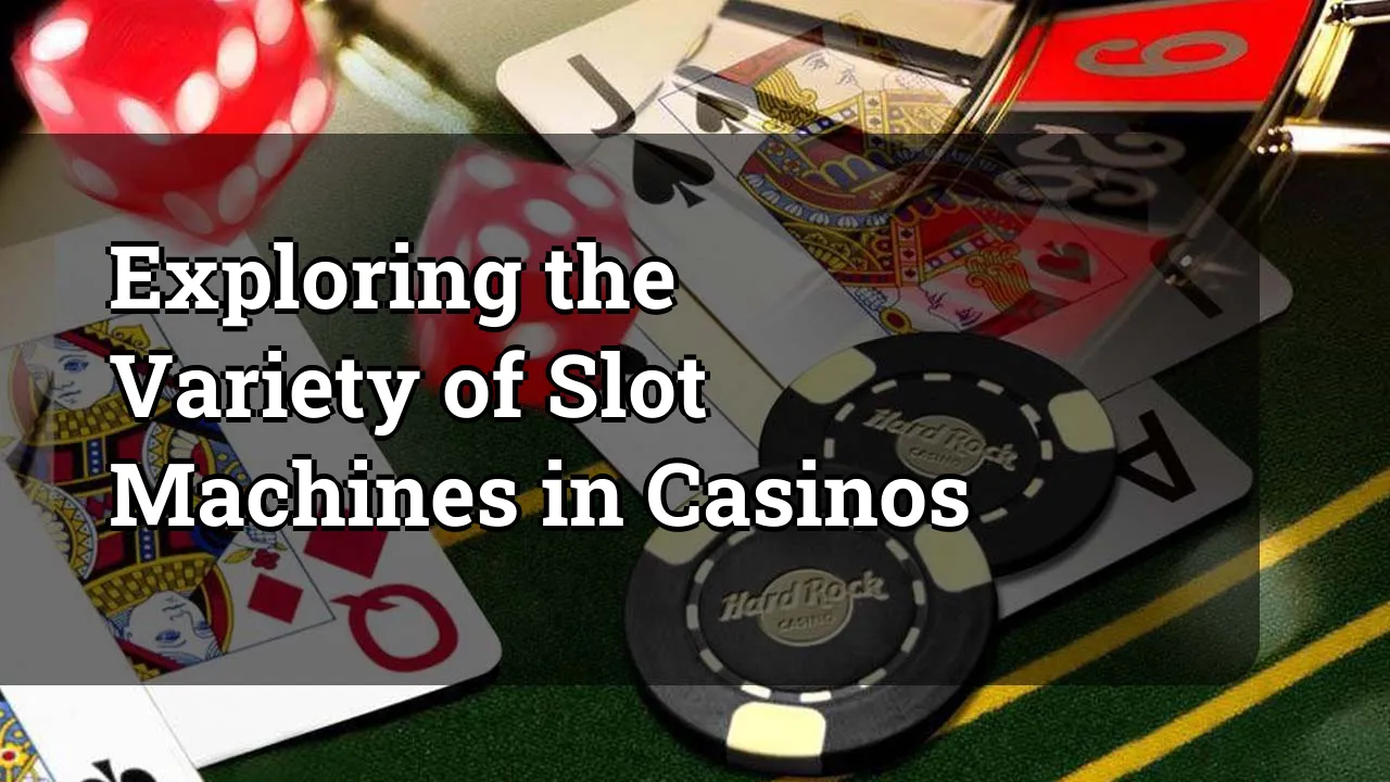 Exploring the Variety of Slot Machines in Casinos