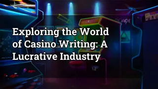 Exploring the World of Casino Writing: A Lucrative Industry