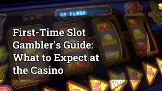 First-Time Slot Gambler's Guide: What to Expect at the Casino