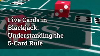 Five Cards in Blackjack: Understanding the 5-Card Rule