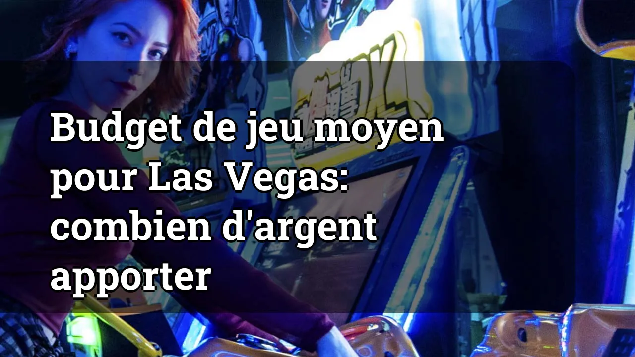Budget de jeu moyen pour Las Vegas: combien d'argent apporter