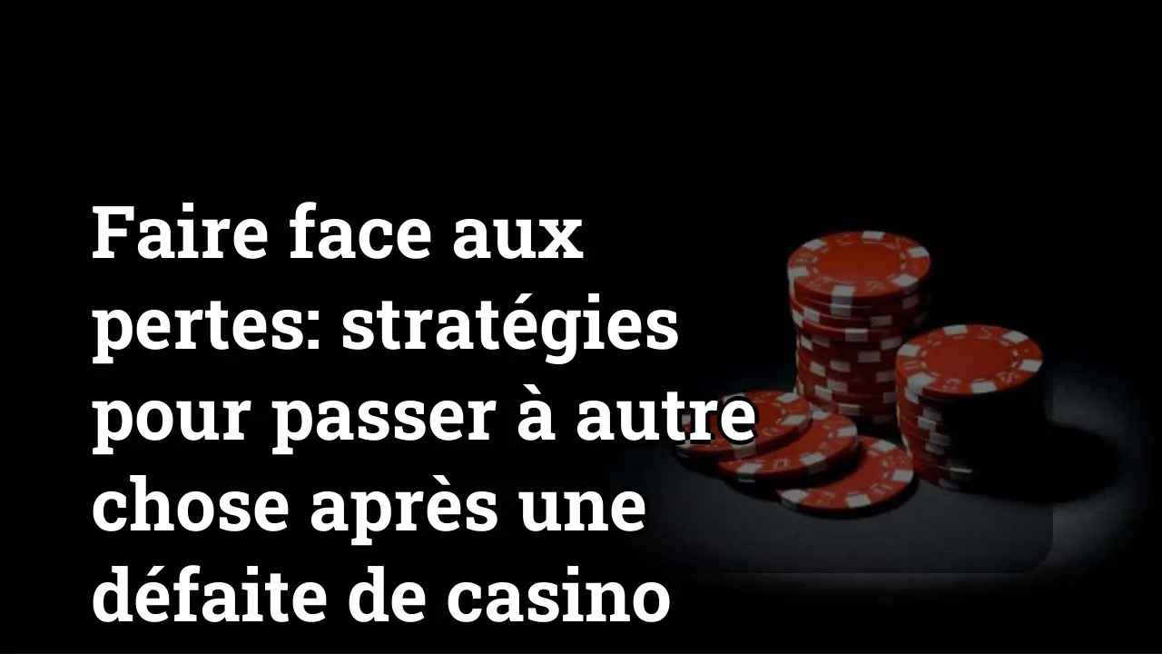 Faire face aux pertes: stratégies pour passer à autre chose après une défaite de casino