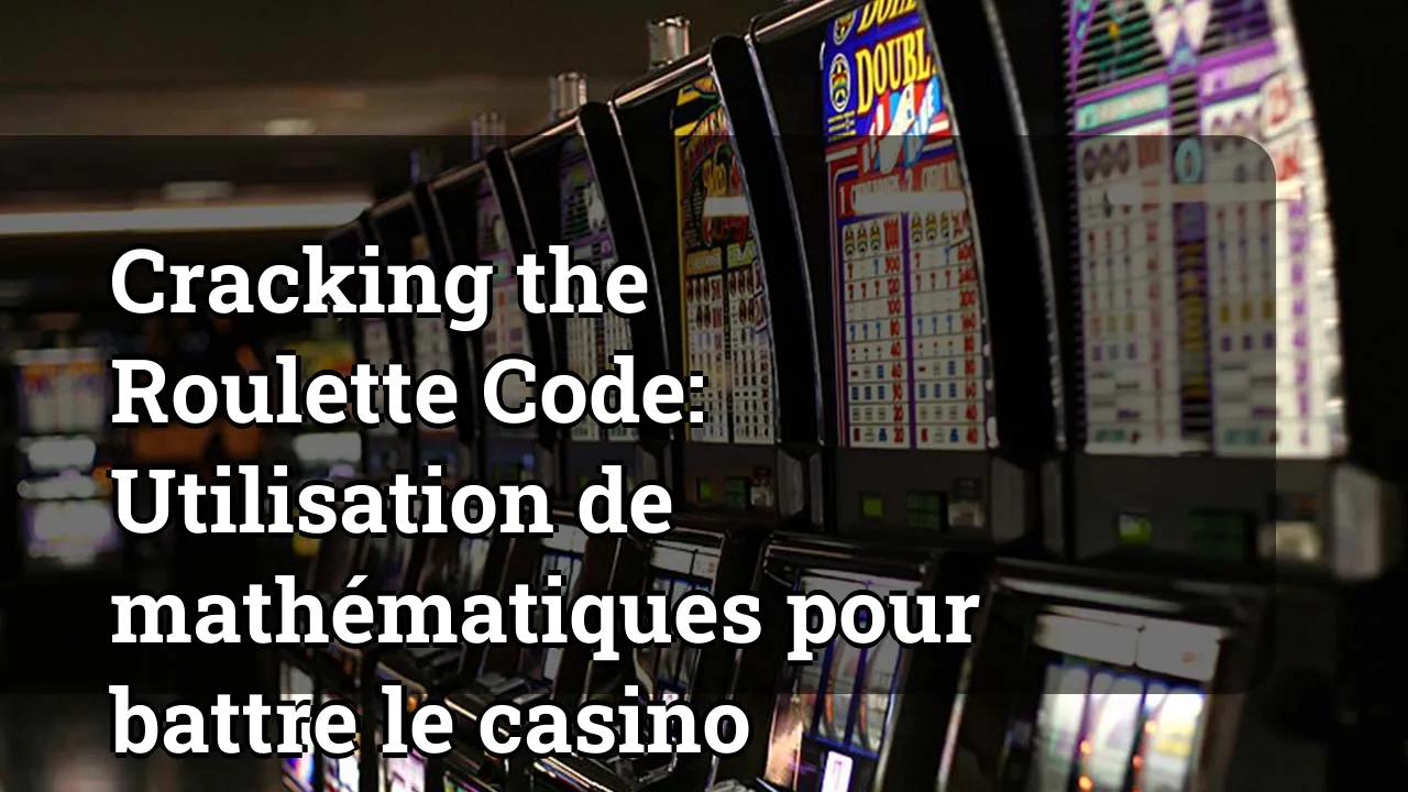 Cracking the Roulette Code: Utilisation de mathématiques pour battre le casino