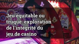 Fair Game or Rigged: Exploring Casino Game Integrity