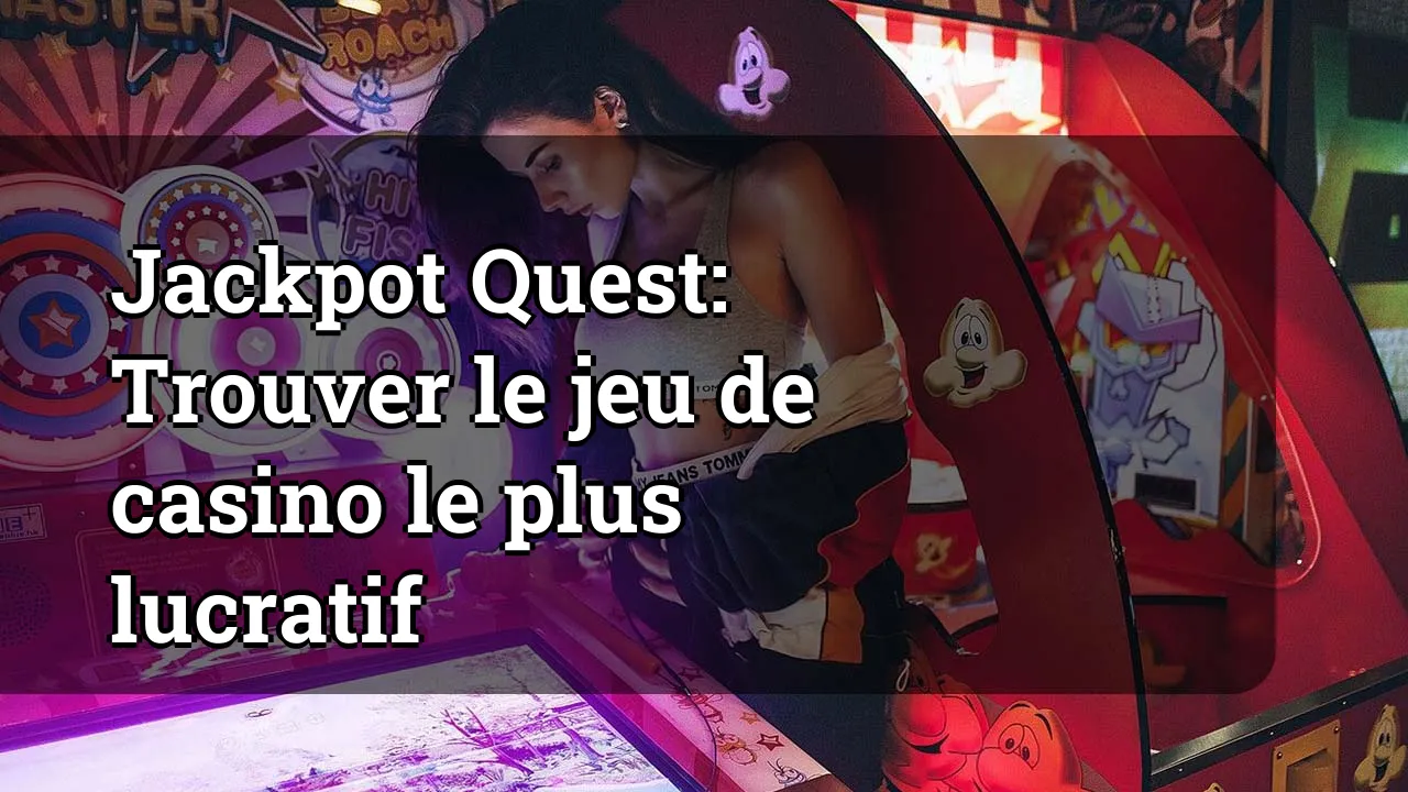 Jackpot Quest: Trouver le jeu de casino le plus lucratif