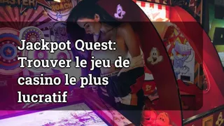 Jackpot Quest: Finding the Most Lucrative Casino Game