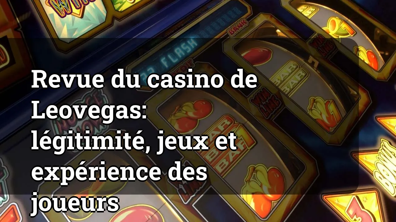 Revue du casino de Leovegas: légitimité, jeux et expérience des joueurs