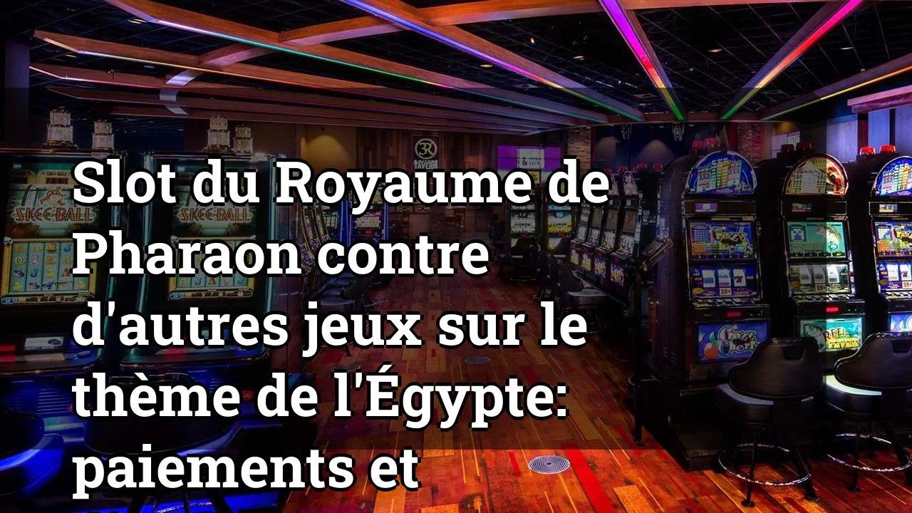 Slot du Royaume de Pharaon contre d'autres jeux sur le thème de l'Égypte: paiements et divertissement