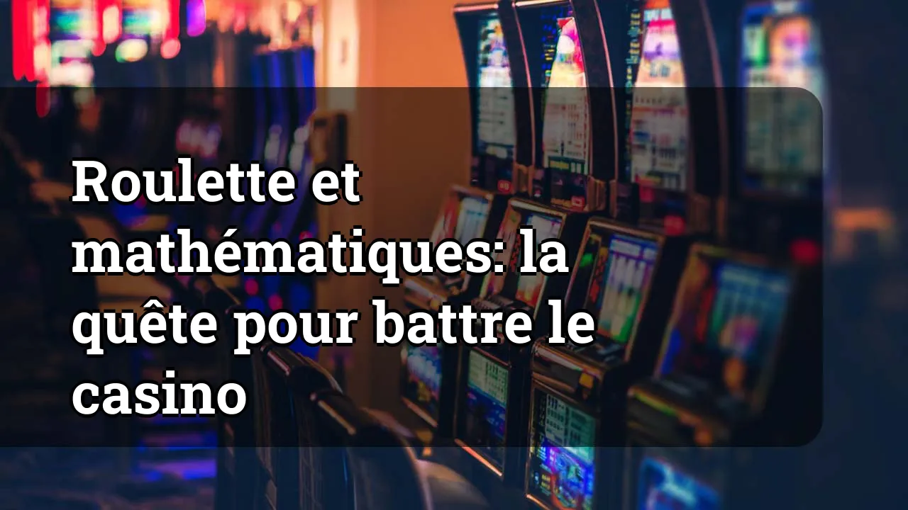 Roulette et mathématiques: la quête pour battre le casino