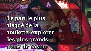 Roulette's Riskiest Bet: Exploring the Largest Casino Wagers