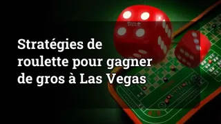 Roulette Strategies for Winning Big in Las Vegas