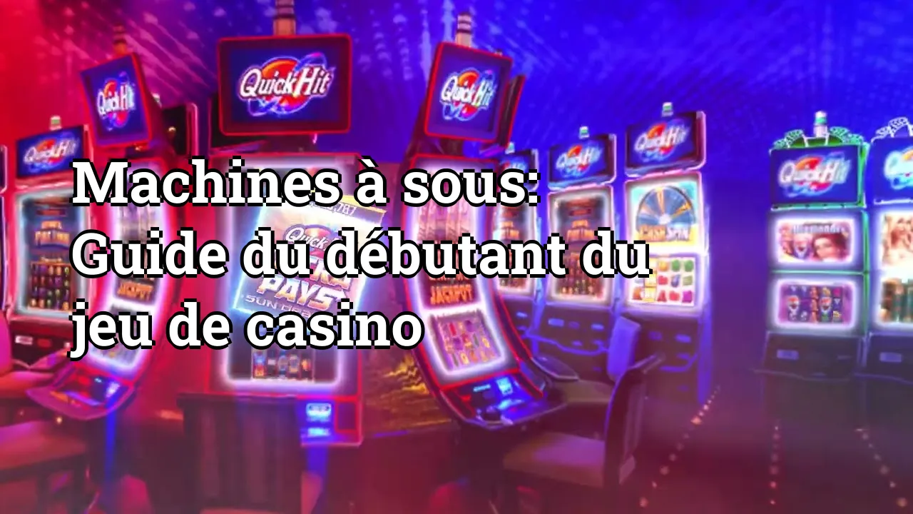 Machines à sous: Guide du débutant du jeu de casino