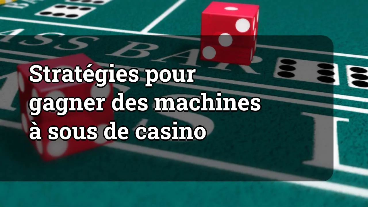Stratégies pour gagner des machines à sous de casino